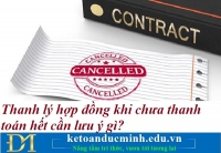 Thanh lý hợp đồng khi chưa thanh toán hết cần lưu ý gì? Kế toán Đức Minh.