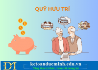 Quỹ hưu trí là gì? Nguồn hình thành quỹ và mục đích sử dụng – Kế toán Đức Minh.