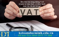 Hóa đơn bán hàng không VAT có phải kê khai thuế, có được hạch toán vào chi phí không?