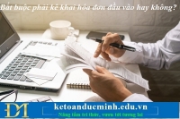 Bắt buộc phải kê khai hóa đơn đầu vào hay không? Kế toán Đức Minh.