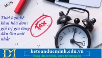 Thời hạn kê khai hóa đơn giá trị gia tăng đầu vào mới nhất – Kế toán Đức Minh.