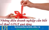 Những điều doanh nghiệp cần biết về thuế GTGT quà tặng – Kế toán Đức Minh.