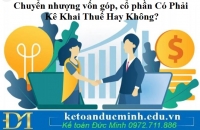 Chuyển nhượng vốn góp, cổ phần Có Phải Kê Khai Thuế Hay Không?