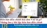 Biên bản điều chỉnh hóa đơn VAT là gì? Những lưu ý khi lập biên bản điều chỉnh – Kế toán Đức Minh.