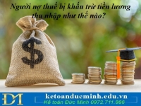 Người nợ thuế bị khấu trừ tiền lương, thu nhập như thế nào?