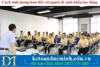 Cách tính lương hưu đối với người đi xuất khẩu lao động