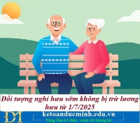 Đối tượng nghỉ hưu sớm không bị trừ lương hưu từ 1/7/2025 – Kế toán Đức Minh.