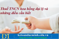 Thuế TNCN hoa hồng đại lý và những điều cần biết – Kế toán Đức Minh.