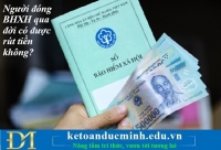 Người đóng bảo hiểm xã hội qua đời có được rút tiền không? Kế toán Đức Minh.
