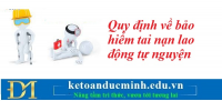 Quy định về bảo hiểm tai nạn lao động tự nguyện từ 01/1/2025 – Kế toán Đức Minh.