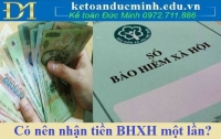 Có nên nhận tiền BHXH một lần?
