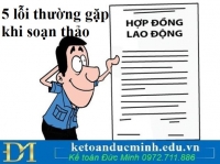 5 lỗi thường gặp khi soạn thảo hợp đồng lao động