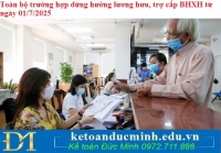 Toàn bộ trường hợp dừng hưởng lương hưu, trợ cấp BHXH từ ngày 01/7/2025