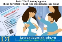 Từ 01/7/2025, trường hợp nào không được BHYT thanh toán chi phí khám chữa bệnh?
