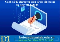 Cách xử lý chứng từ điện tử đã lập bị sai từ ngày 01/6/2025