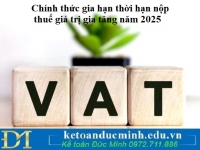 Chính thức gia hạn thời hạn nộp thuế giá trị gia tăng năm 2025