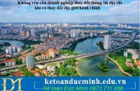 Không yêu cầu doanh nghiệp thay đổi thông tin địa chỉ khi có thay đổi địa giới hành chính