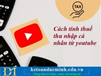 Cách tính thuế thu nhập cá nhân từ youtube – Kế toán Đức Minh.