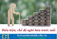 Điều kiện, chế độ nghỉ hưu trước tuổi – Kế toán Đức Minh.