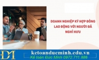 Ký hợp đồng lao động với người đã nghỉ hưu, doanh nghiệp có phải đóng BHXH theo quy định mới nhất?