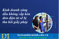 Kinh doanh xăng dầu không cấp hóa đơn điện tử sẽ bị thu hồi giấy phép – Kế toán Đức Minh.
