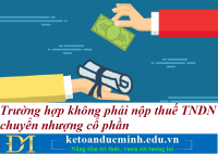 Trường hợp không phải nộp thuế TNDN chuyển nhượng cổ phần – Kế toán Đức Minh.
