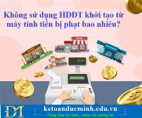 Không sử dụng HDĐT khởi tạo từ máy tính tiền bị phạt bao nhiêu? Kế toán Đức Minh