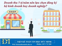 Doanh thu 5 tỷ/năm thì nên lựa chọn đăng ký hộ kinh doanh hay doanh nghiệp – Kế toán Đức Minh.