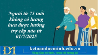 Người từ 75 tuổi không có lương hưu được hưởng trợ cấp nào từ 01/7/2025 – Kế toán Đức Minh.
