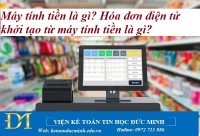 Máy tính tiền là gì? Hóa đơn điện tử khởi tạo từ máy tính tiền là gì? Kế toán Đức Minh