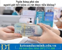 Ngân hàng phá sản, người gửi tiết kiệm có rút được tiền không?