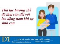 Thủ tục hưởng chế độ thai sản đối với lao động nam khi vợ sinh con – Kế toán Đức Minh.
