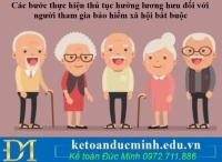 Các bước thực hiện thủ tục hưởng lương hưu đối với người tham gia bảo hiểm xã hội bắt buộc