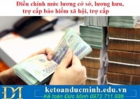 Điều chỉnh mức lương cở sở, lương hưu, trợ cấp bảo hiểm xã hội, trợ cấp