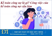 Kế toán công nợ là gì? Công việc của kế toán công nợ cần làm – Kế toán Đức Minh.