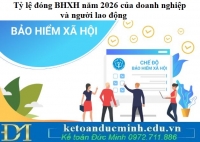 Tỷ lệ đóng BHXH năm 2026 của doanh nghiệp và người lao động