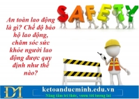 An toàn lao động là gì? Chế độ bảo hộ lao động, chăm sóc sức khỏe người lao động được quy định như thế nào? Kế toán Đức Minh.