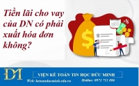Tiền lãi cho vay của Doanh nghiệp có phải xuất hóa đơn không? Kế toán Đức Minh.