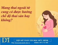 Mang thai ngoài tử cung có được hưởng chế độ thai sản hay không? Kế toán Đức Minh.