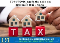 Từ 01/7/2026, nguồn thu nhập nào được miễn thuế TNCN?