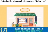 Lập địa điểm kinh doanh tại nhà riêng: Cần lưu ý gì?