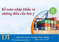 Kế toán nhập khẩu và những điều cần lưu ý - Kế toán Đức Minh.