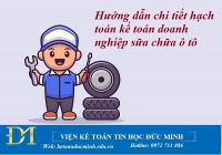 Hướng dẫn chi tiết hạch toán kế toán doanh nghiệp sữa chữa ô tô - Kế toán Đức Minh.