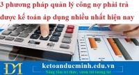 3 phương pháp quản lý công nợ phải trả được kế toán áp dụng nhiều nhất hiện nay