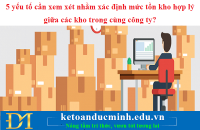 5 yếu tố cần xem xét nhằm xác định mức tồn kho hợp lý giữa các kho trong cùng công ty?