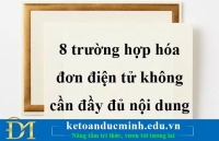 8 trường hợp hóa đơn điện tử không cần đầy đủ nội dung – Kế toán Đức Minh