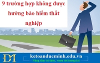 9 trường hợp không được hưởng bảo hiểm thất nghiệp – Kế toán Đức Minh