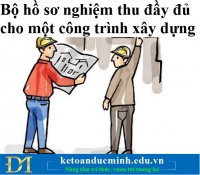 Bộ hồ sơ nghiệm thu đầy đủ cho một công trình xây dựng – Kế toán Đức Minh