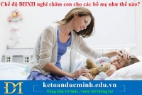 Chế độ BHXH nghỉ chăm con cho các bố mẹ như thế nào?