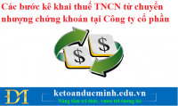 Các bước kê khai thuế TNCN từ chuyển nhượng chứng khoán tại Công ty cổ phần